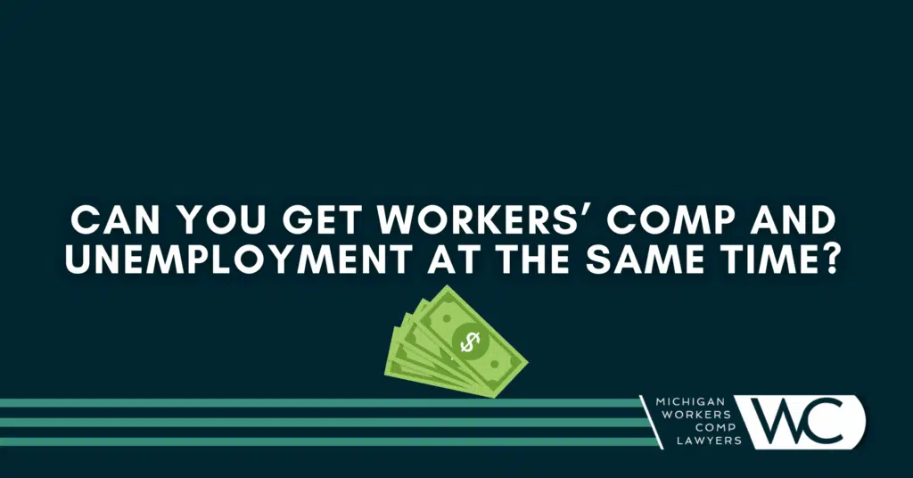 Can You Get Workers’ Comp And Unemployment At The Same Time In Michigan?