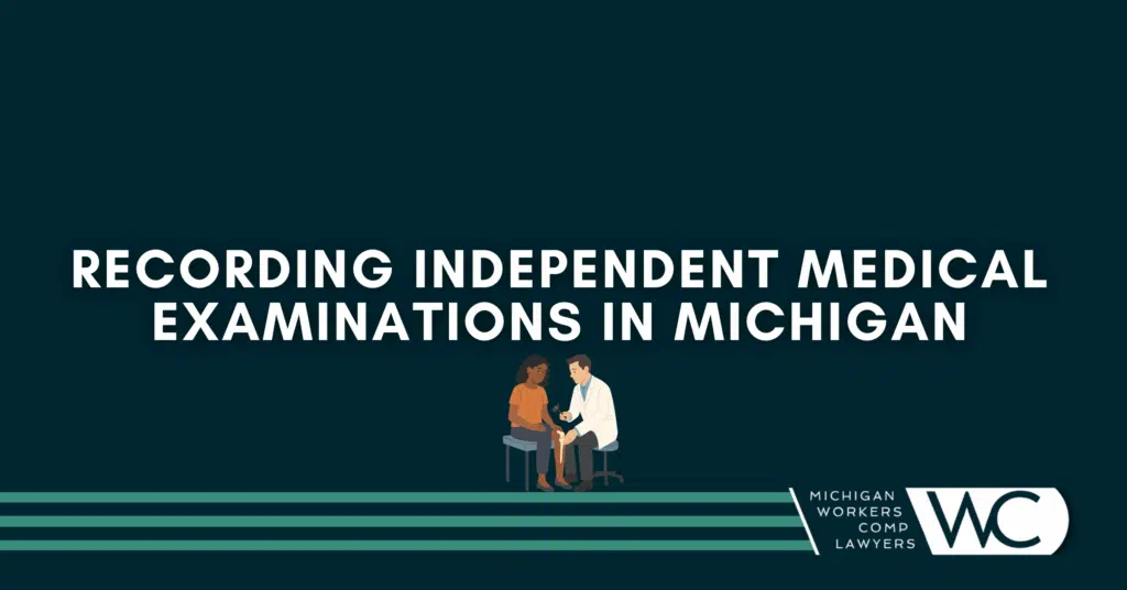 Recording Independent Medical Examinations In Michigan: A Warning For Claimants
