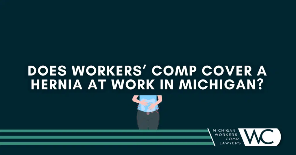 Does Workers’ Comp Cover A Hernia At Work In Michigan?