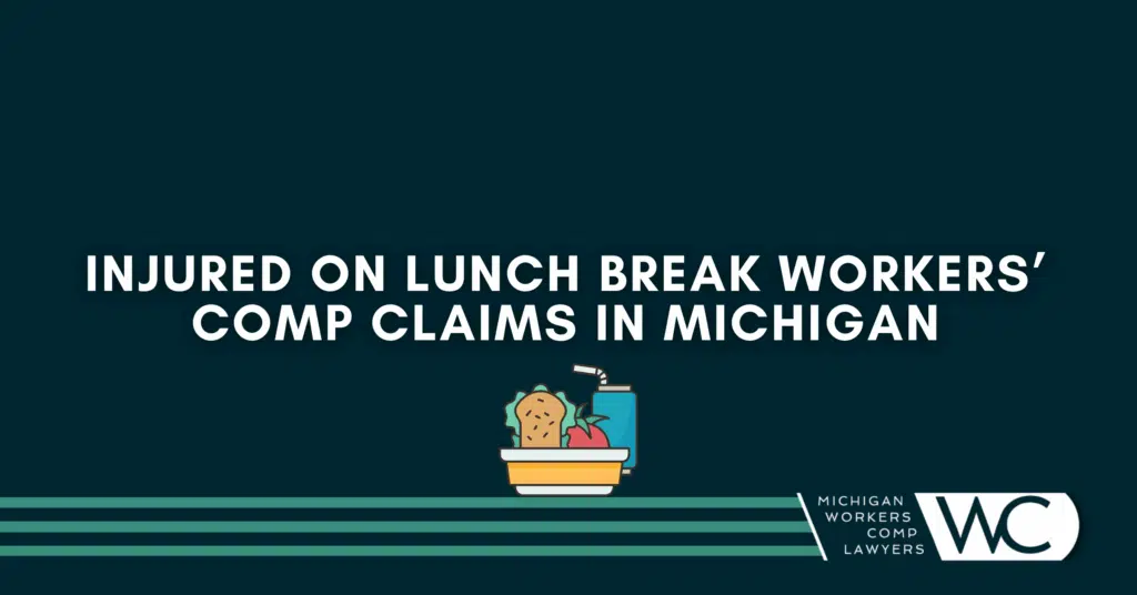 Injured On Lunch Break Workers’ Comp Claims In Michigan: What You Need To Know
