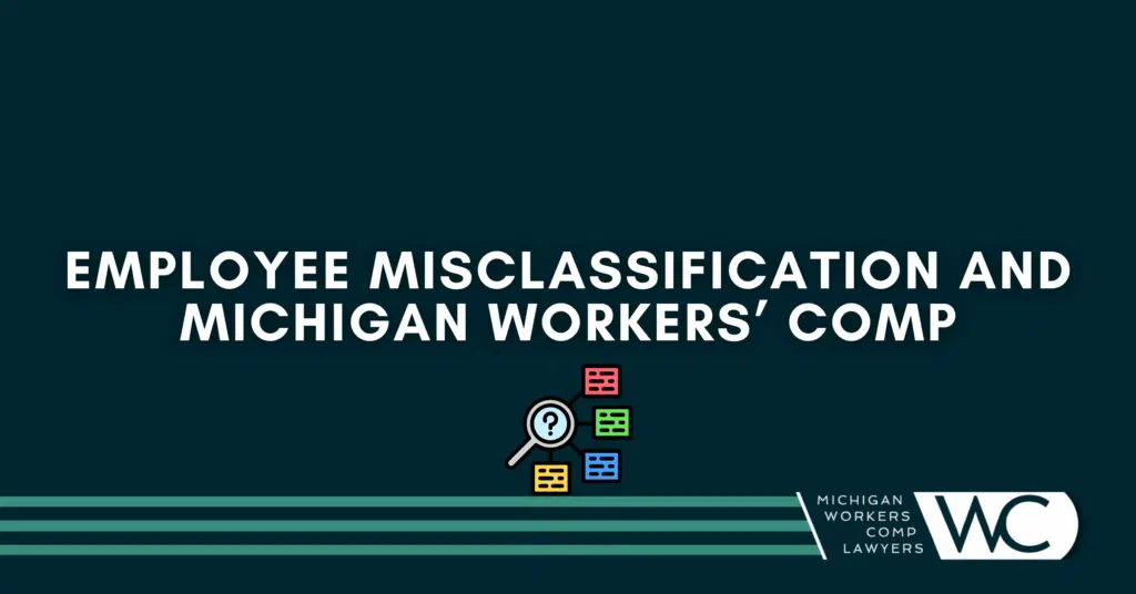 Employee Misclassification And Michigan Workers’ Comp: What You Need To Know