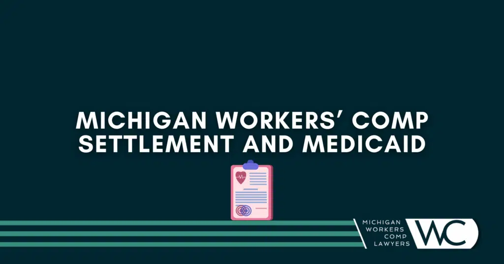 Michigan Workers' Comp Settlement and Medicaid: What You Need To Know