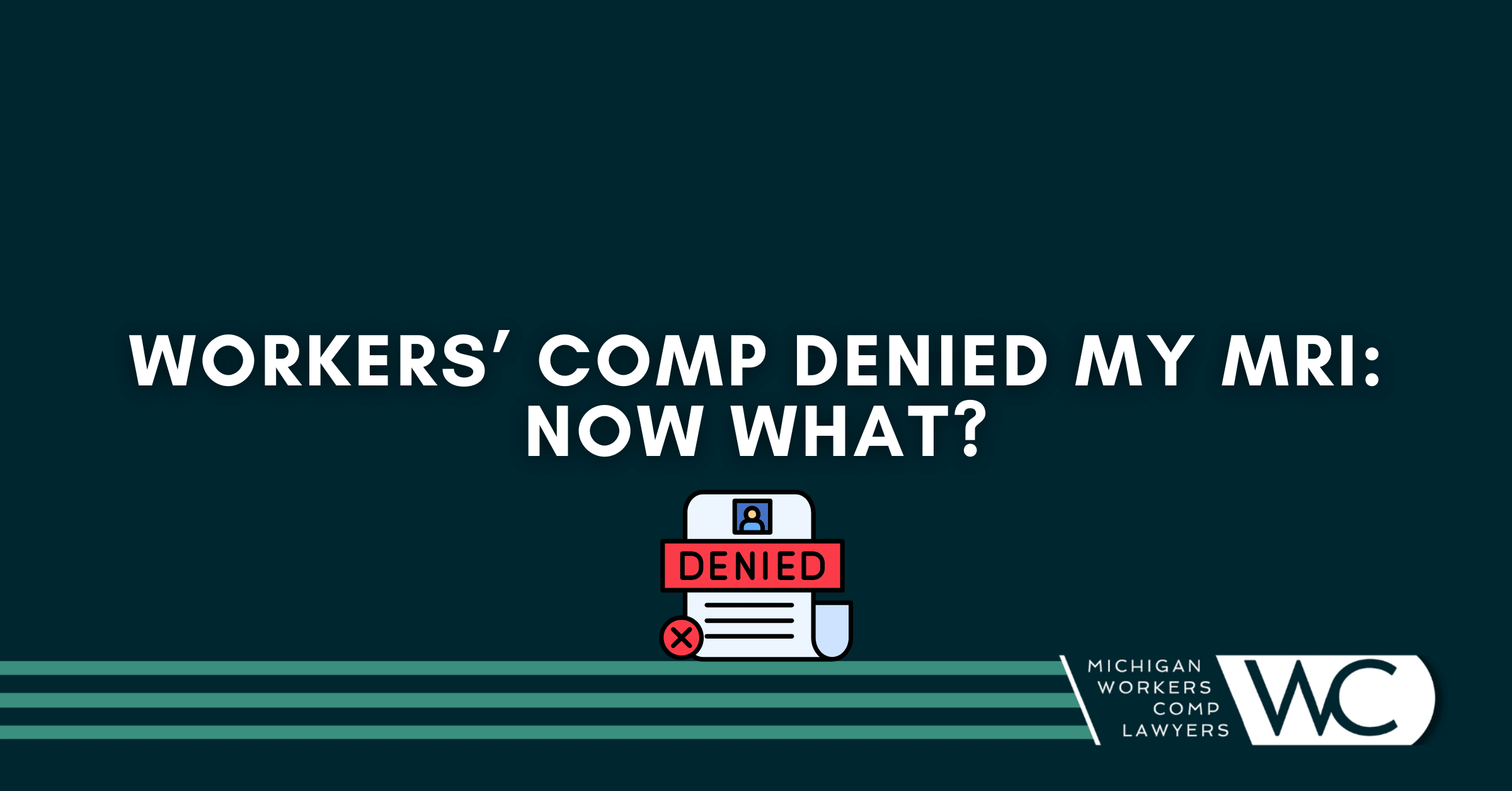 Workers’ Comp Denied My MRI: Now What?