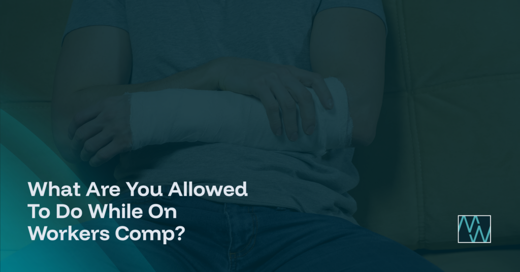 What Are You Allowed To Do While On Workers Comp?