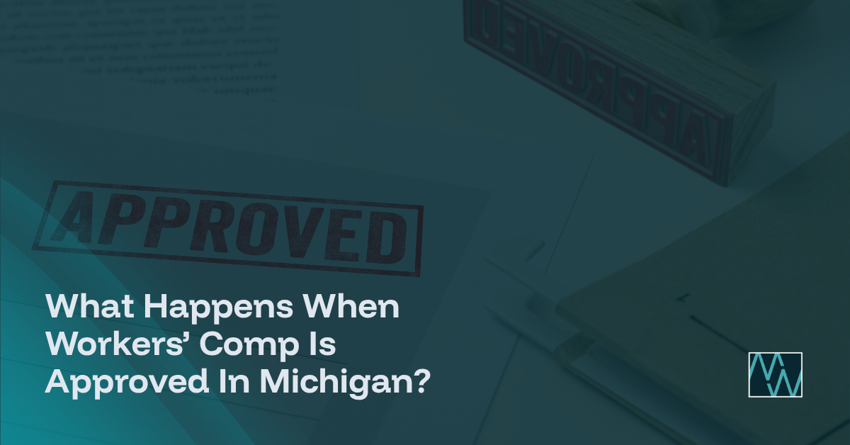 What Happens When Workers’ Comp Is Approved In Michigan?