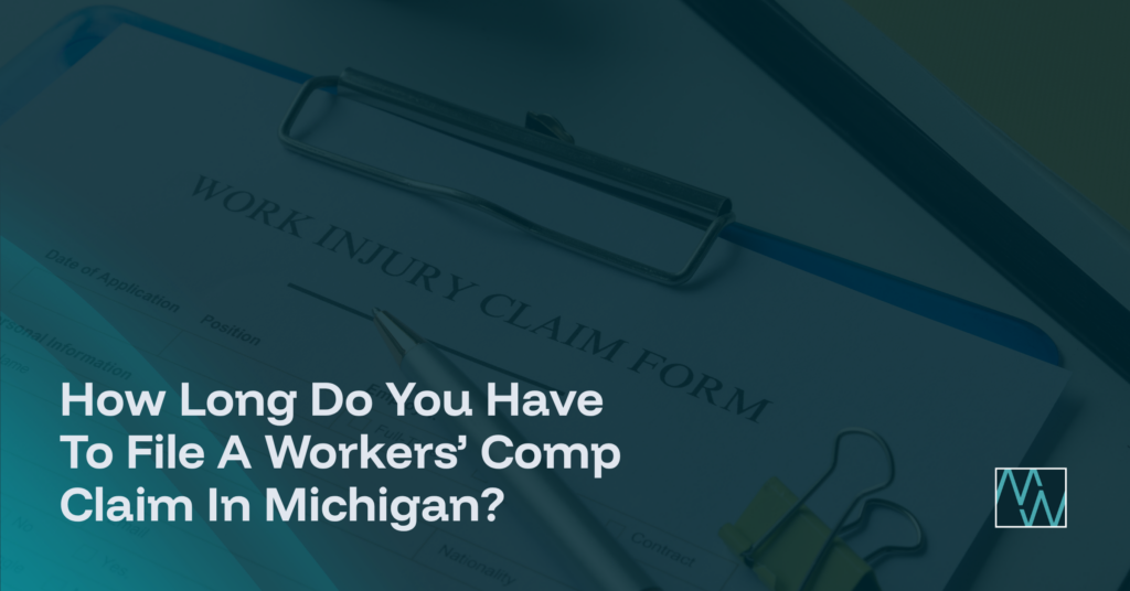 How Long Do You Have To A File Workers’ Comp Claim In Michigan?