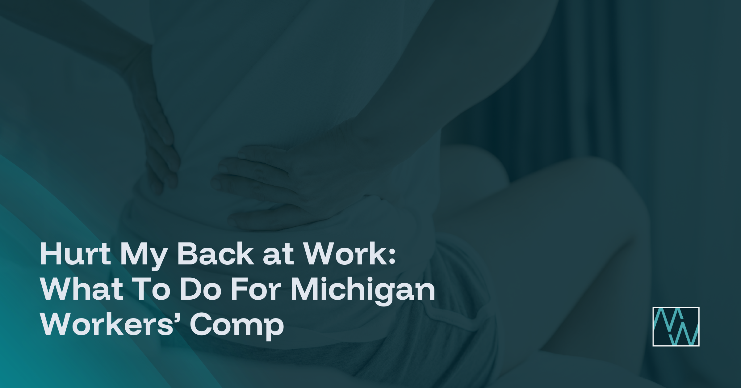 Hurt My Back at Work: What To Do For Michigan Workers' Comp
