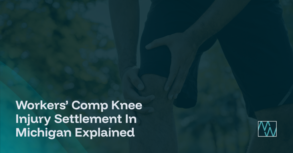 Workers’ Comp Knee Injury Settlement In Michigan Explained