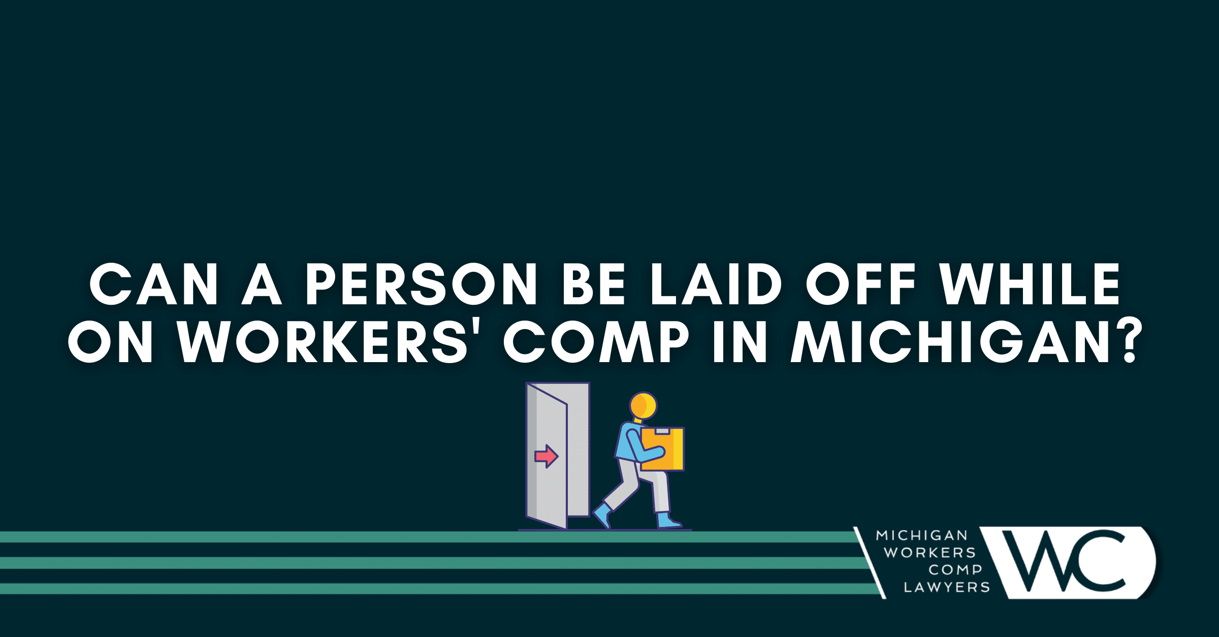 Can A Person Be Laid Off While On Workers' Comp In Michigan