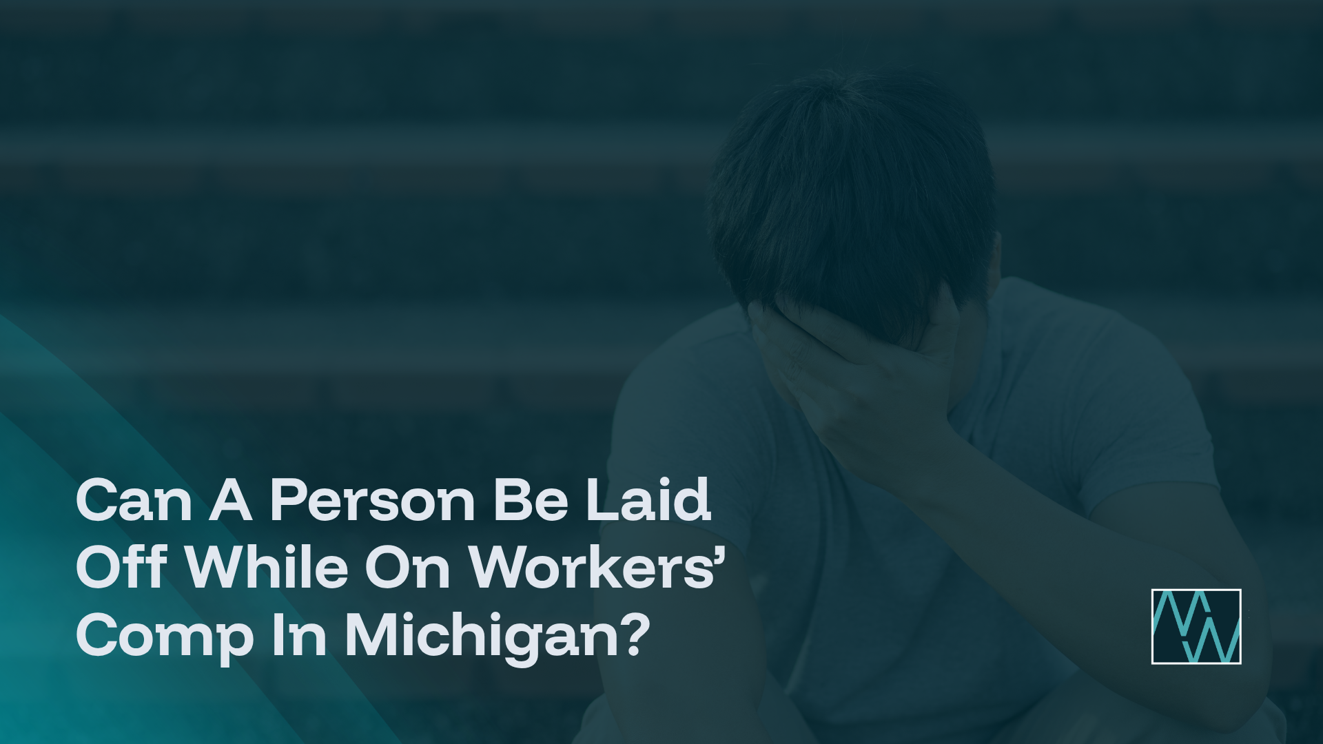 Can A Person Be Laid Off While On Workers’ Comp In Michigan?