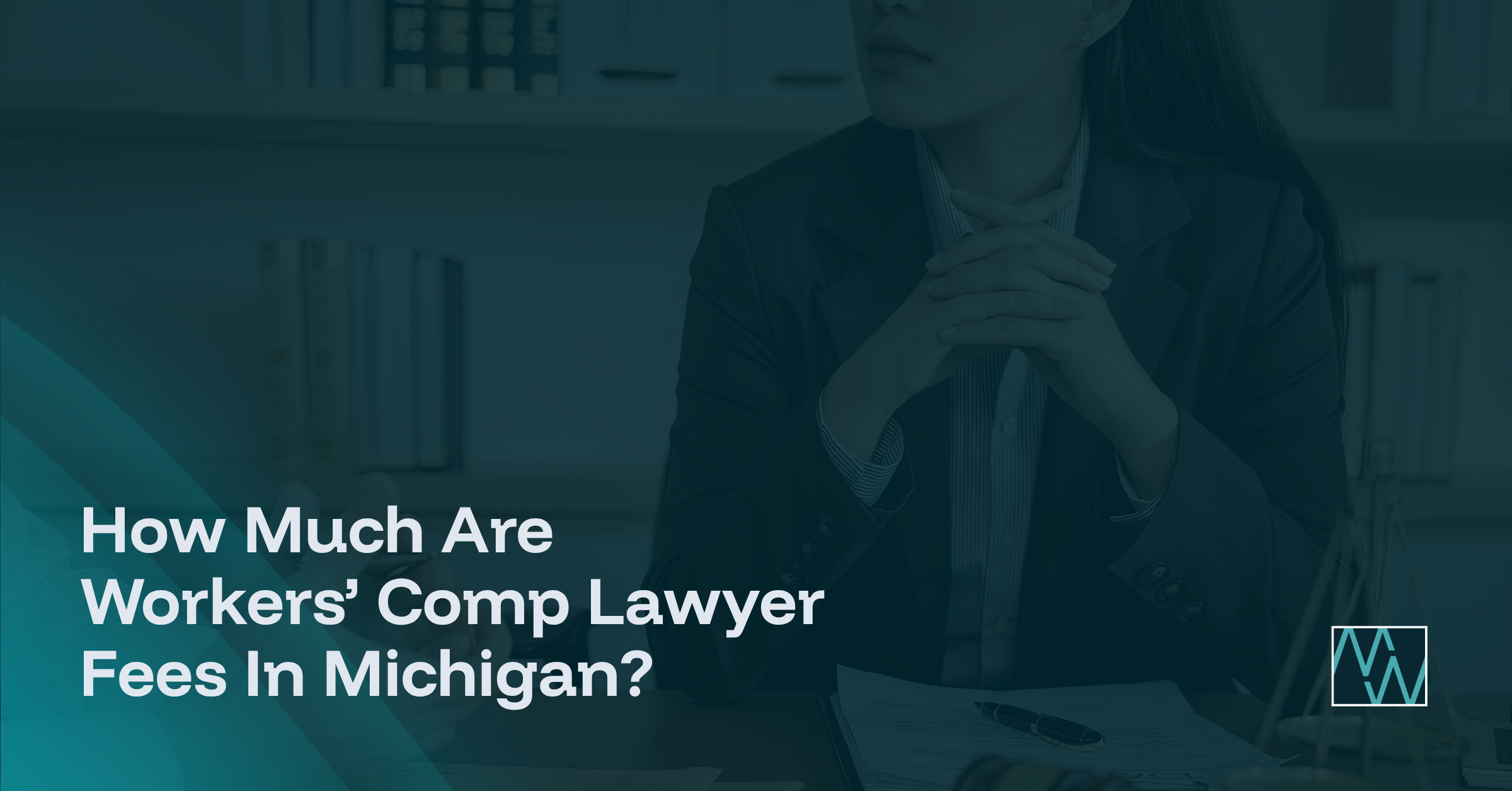 How Much Are Workers’ Comp Lawyer Fees In Michigan?
