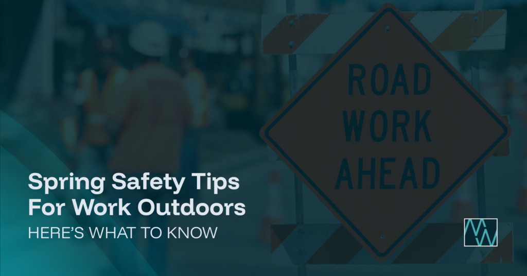 Spring Safety Tips For Work Outdoors: Here’s What To Know
