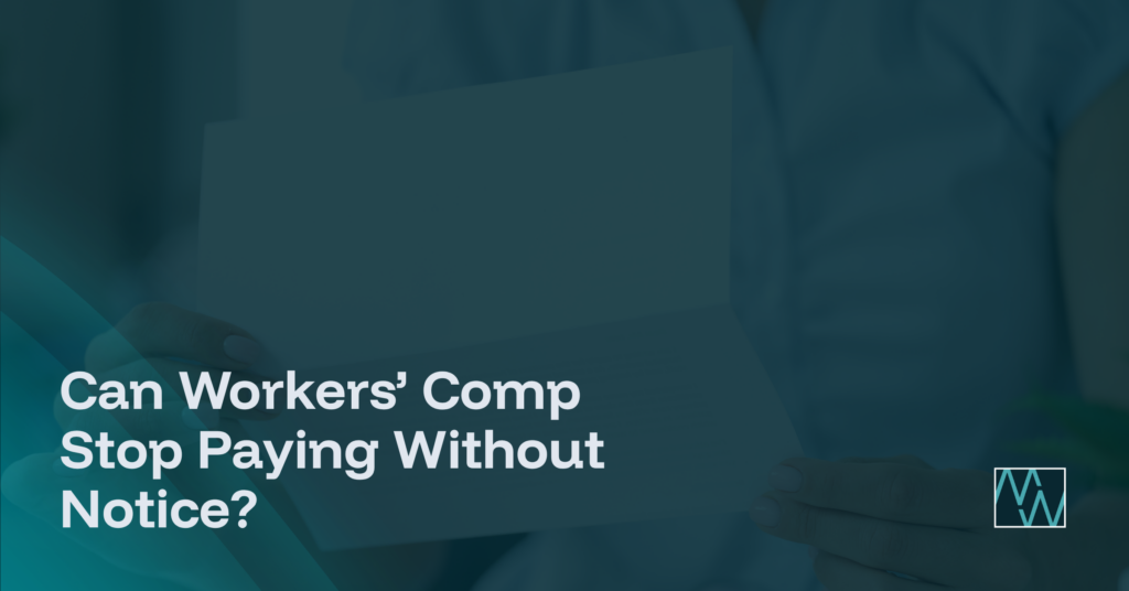 Can Workers’ Comp Stop Paying Without Notice?