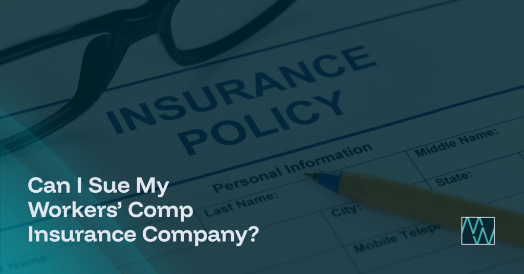 Can I Sue My Workers’ Comp Insurance Company?
